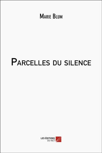 Couverture du livre « Parcelles du silence » de Marie Blum aux éditions Editions Du Net