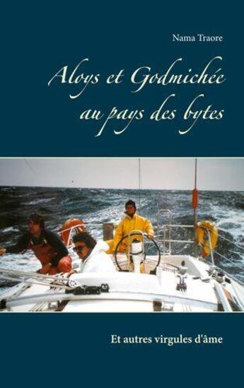 Couverture du livre « Aloys et godmichee au pays des bytes - et autres virgules d'ame » de Traore Nama aux éditions Books On Demand