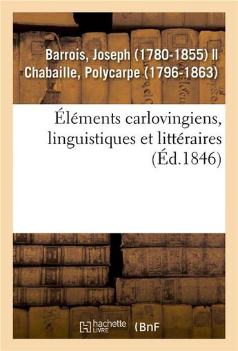 Couverture du livre « Elements carlovingiens, linguistiques et litteraires » de Barrois Joseph aux éditions Hachette Bnf