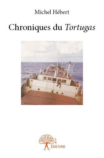 Couverture du livre « Chroniques du tortugas » de Michel Hebert aux éditions Edilivre