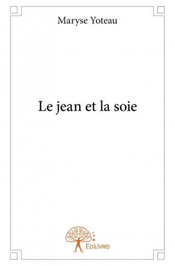 Couverture du livre « Le jean et la soie » de Maryse Yoteau aux éditions Edilivre