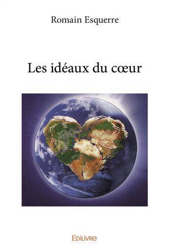 Couverture du livre « Les ideaux du coeur » de Romain Esquerre aux éditions Edilivre