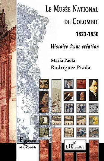 Couverture du livre « Musée national de Colombie ; 1823-1830 , histoire d'une création » de Maria Paola Rodriguez Prada aux éditions L'harmattan