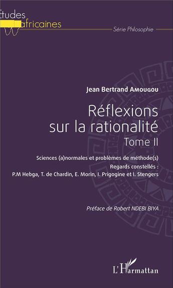 Couverture du livre « Réflexions sur la rationalité Tome 2 ; sciences (a)normales et problèmes de méthode(s) » de Jean Bertrand Amougou aux éditions L'harmattan