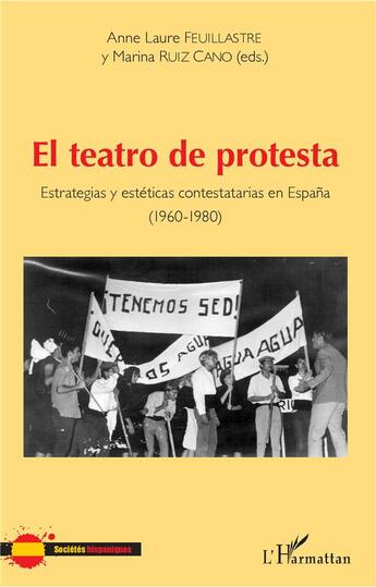 Couverture du livre « El teatro de protesta ; estrategias y estéticas contestatarias en Espana (1960-1980) » de Anne Laure Feuillastre et Marina Ruiz Cano aux éditions L'harmattan