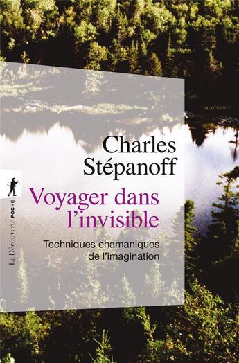 Couverture du livre « Voyager dans l'invisible : techniques chamaniques de l'imagination » de Charles Stépanoff aux éditions La Decouverte