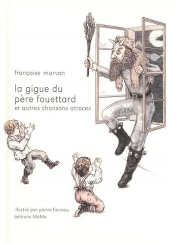 Couverture du livre « La gigue du père fouettard et autres chansons atroces » de Francoise Morvan et Pierre Favreau aux éditions Memo