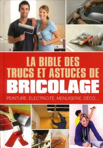 Couverture du livre « La bible des trucs et astuces de bricolage ; peinture, électricité, menuiserie, déco » de  aux éditions Editions Esi