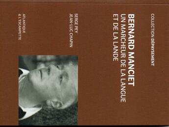 Couverture du livre « Bernard Manciet un marcheur de la langue et de La Lande » de Serge Pey et Jean-Luc Chapin aux éditions Escampette