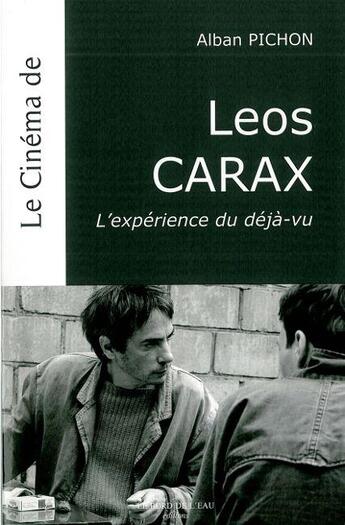 Couverture du livre « Le cinéma de Léos Carax ; l'expérience du déjà-vu » de Alban Pichon aux éditions Bord De L'eau