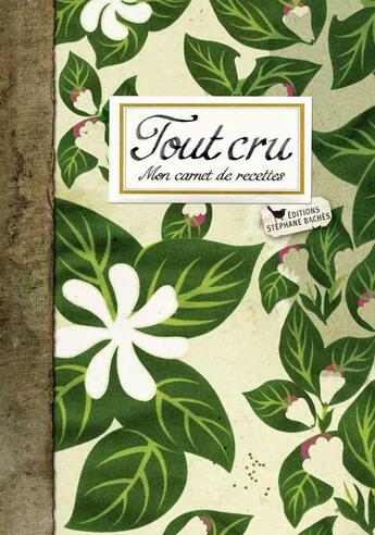 Couverture du livre « Tout cru ; mon carnet de recettes » de Adele Hugot aux éditions Les Cuisinieres