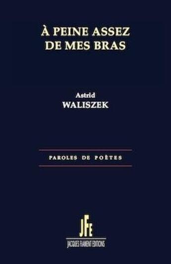 Couverture du livre « À peine assez de mes bras » de Astrid Waliszek aux éditions Jacques Flament
