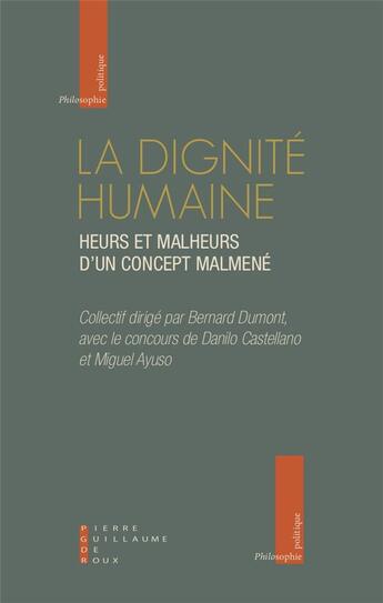 Couverture du livre « La dignité humaine ; heurs et malheurs d'un concept malmené » de Bernard Dumont et Collectif aux éditions Pierre-guillaume De Roux