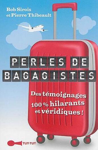 Couverture du livre « Perles de bagagistes ; des témoignages 100% hilarants et véridiques ! » de Bob Sirois et Pierre Thibeault aux éditions Leduc Humour