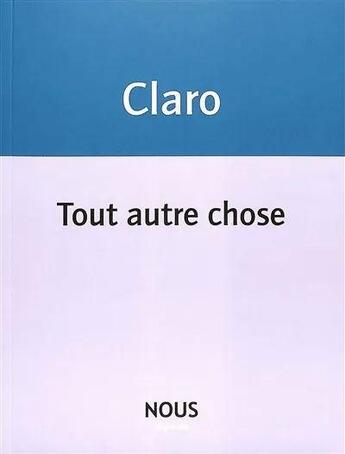 Couverture du livre « Tout autre chose » de Claro aux éditions Nous