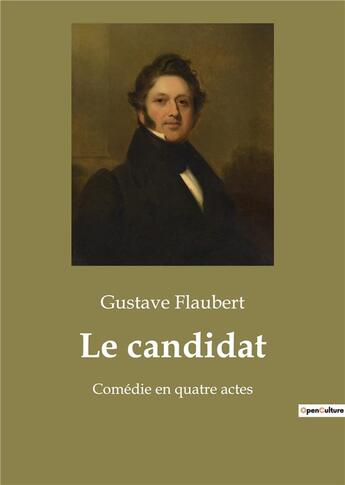 Couverture du livre « Le candidat - comedie en quatre actes » de Gustave Flaubert aux éditions Culturea