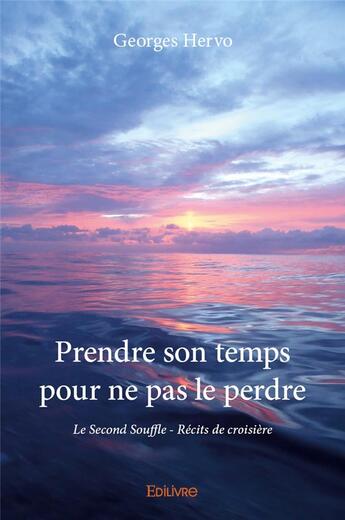 Couverture du livre « Prendre son temps pour ne pas le perdre - le second souffle - recits de croisiere » de Georges Hervo aux éditions Edilivre