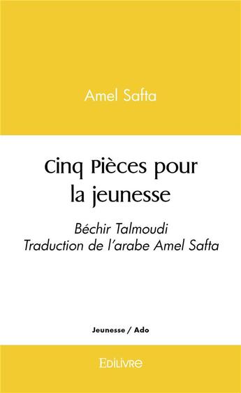 Couverture du livre « Cinq pieces pour la jeunesse - bechir talmoudi traduction de l arabe amel safta » de Amel Safta aux éditions Edilivre