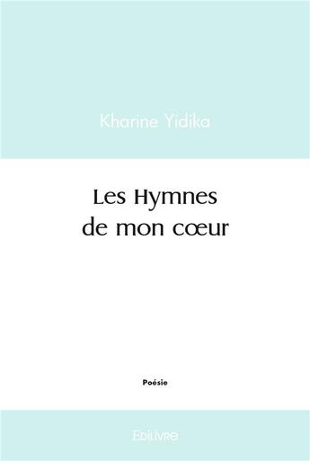 Couverture du livre « Les hymnes de mon coeur » de Kharine Yidika aux éditions Edilivre