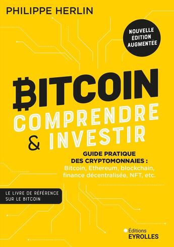 Couverture du livre « Bitcoin : Comprendre et investir : Guide pratique des cryptomonnaies : Bitcoin, Ethereum, blockchain, finance décentralisée, NFT, etc. (2e édition) » de Philippe Herlin aux éditions Eyrolles