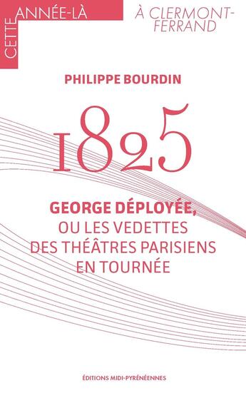 Couverture du livre « 1825 : George déployée, ou les vedettes des théâtres parisiens en tournée » de Philippe Bourdin aux éditions Midi-pyreneennes