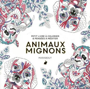 Couverture du livre « Petit livre à colorier & pensées à méditer ; animaux mignons » de  aux éditions Marabout