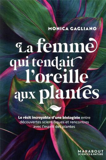 Couverture du livre « La femme qui tendait l'oreille aux plantes » de Monica Gagliano aux éditions Marabout