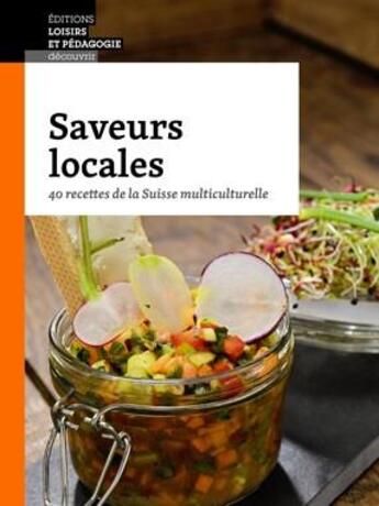 Couverture du livre « Saveurs locales 40 recettes de la Suisse multiculturelle » de  aux éditions Lep