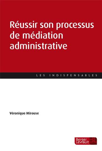 Couverture du livre « Réussir son processus de médiation administrative » de Veronique Mirouse aux éditions Berger-levrault