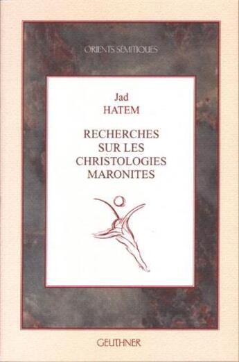 Couverture du livre « Recherches sur les christologies maronites » de Jad Hatem aux éditions Paul Geuthner