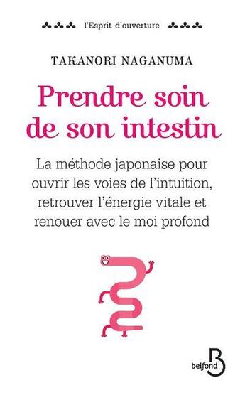 Couverture du livre « Prendre soin de son intestin ; la méthode japonaise pour ouvrir les voies de l'intuition, retrouver l'énergie vitale et renouer avec le moi profond » de Takanori Naganuma aux éditions Belfond