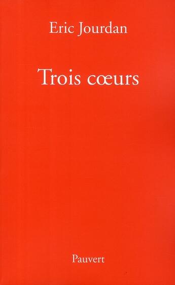 Couverture du livre « Trois coeurs » de Eric Jourdan aux éditions Pauvert