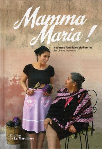 Couverture du livre « Mamma Maria ! recettes familiales siciliennes » de Cettina Vicenzino aux éditions La Martiniere