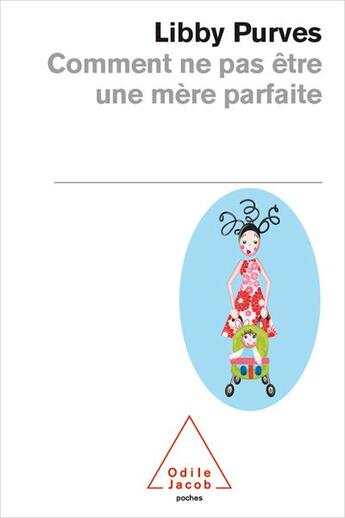 Couverture du livre « Comment ne pas être une mère parfaite » de Libby Purves aux éditions Odile Jacob