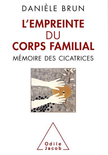 Couverture du livre « Empreintes du corps familial ; nos cicatrices nous rapellent d'où on vient » de Daniele Brun aux éditions Odile Jacob