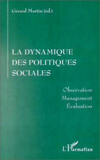 Couverture du livre « La dynamique des politiques sociales - observation, management, evaluation » de Gerard Martin aux éditions L'harmattan