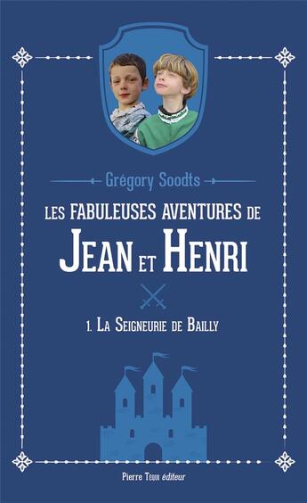 Couverture du livre « Les fabuleuses aventures de Jean et Henri Tome 1 : La seigneurie de Bailly » de Gregory Soodts aux éditions Tequi