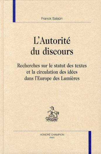 Couverture du livre « L'autorité du discours ; recherches sur la circulation des idées dans l'Europe de Lumières » de Frank Salaun aux éditions Honore Champion