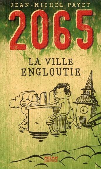 Couverture du livre « 2065 ; la ville engloutie » de Jean-Michel Payet aux éditions Milan