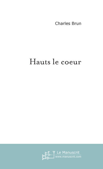 Couverture du livre « Hauts le coeur » de Charles Brun aux éditions Le Manuscrit