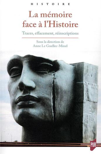 Couverture du livre « Mémoire face à l'Histoire ; traces, effacement, réinscriptions » de Anne Le Guellec-Minel aux éditions Pu De Rennes