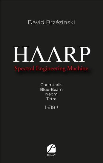 Couverture du livre « Haarp ; spectral engineering machine » de David Brzezinski aux éditions Editions Du Panthéon