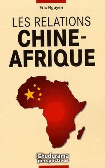 Couverture du livre « Les relations Chine-Afrique » de Eric N'Guyen aux éditions Studyrama