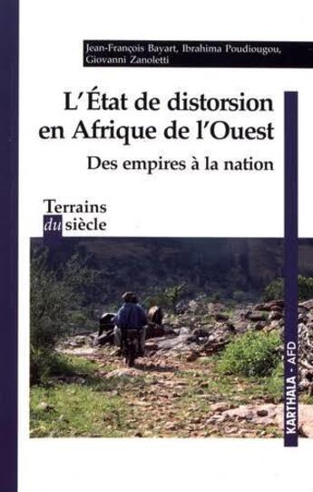 Couverture du livre « L'état de distorsion en Afrique de l'Ouest ; des empires à la nation » de Jean-Francois Bayart et Ibrahima Poudiougou et Giovanni Zanoletti aux éditions Karthala