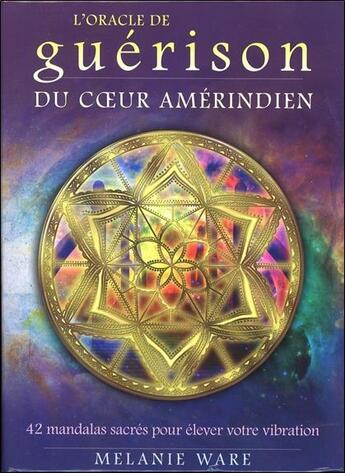 Couverture du livre « L'oracle de guérison du coeur amérindien ; 42 mandalas sacrés pour élever votre vibration » de Melanie Ware aux éditions Vega