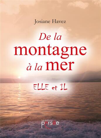 Couverture du livre « De la montagne à la mer ; elle et il » de Josiane Havez aux éditions Persee