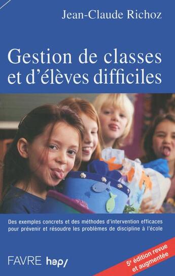 Couverture du livre « Gestion de classes et d'eleves difficiles - 5e edition » de Richoz Jean-Claude aux éditions Favre