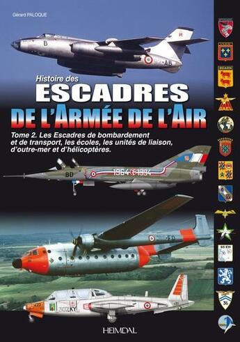 Couverture du livre « Histoire des escadres de l'armée de l'air Tome 2 : les escadres de bombardement et de transport, les écoles, les unités de liaison, d'outre-mer et d'hélicoptères » de Gerard Paloque aux éditions Heimdal