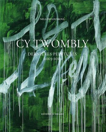 Couverture du livre « Cy Twombly ; oeuvres 2003-2011 » de Nela Pavlouskova aux éditions Le Regard