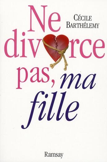 Couverture du livre « Ne divorce pas ma fille » de Barthelemy. Cec aux éditions Ramsay